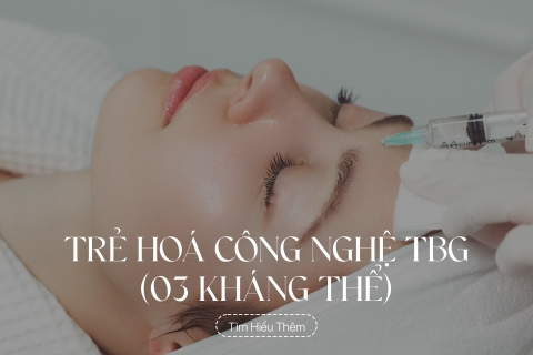 Trẻ hoá công nghệ TBG (03 kháng thể)